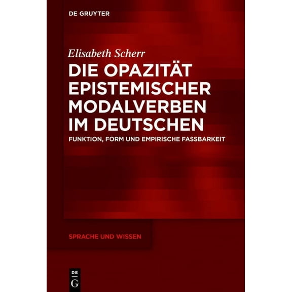Sprache Und Wissen (Suw) Die Opazität epistemischer Modalverben im Deutschen, Book 39, (Hardcover)