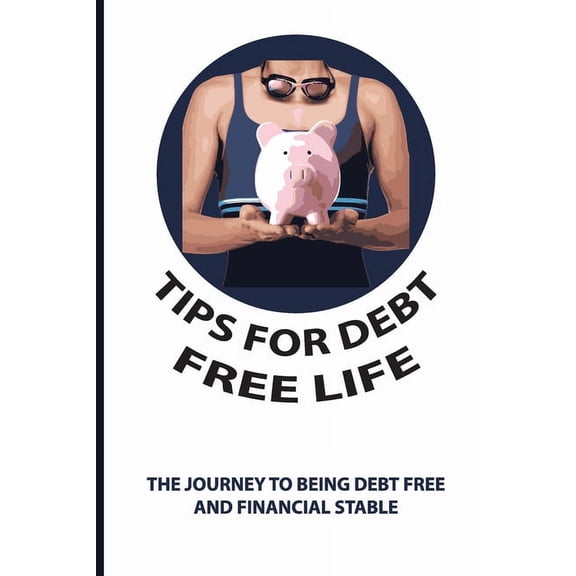Tips For Debt Free Life: The Journey To Being Debt Free And Financial Stable: How To Start To Receive Provision (Paperback)