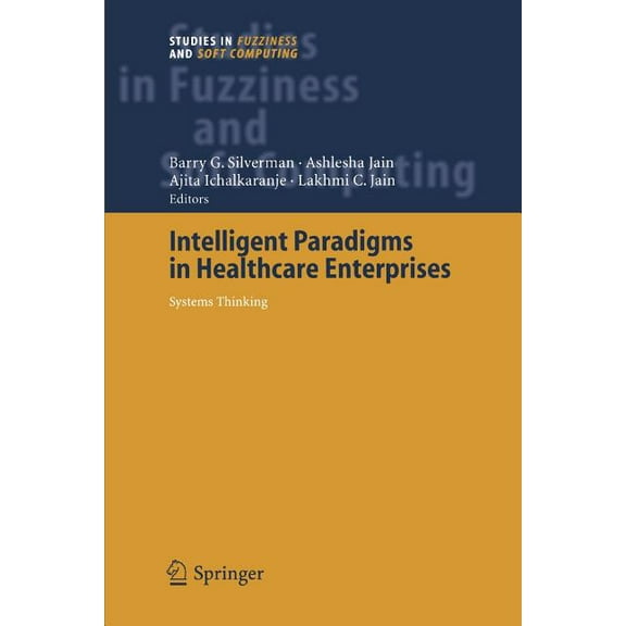 Studies in Fuzziness and Soft Computing Intelligent Paradigms for Healthcare Enterprises: Systems Thinking, Book 184, (Paperback)