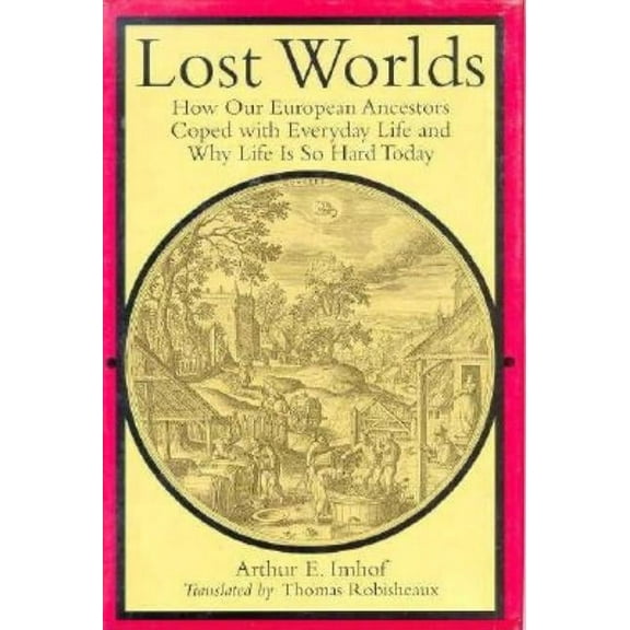 Studies in Early Modern German History: Lost Worlds : How Our European Ancestors Coped with Everyday Life and Why Life Is So Hard Today (Hardcover)