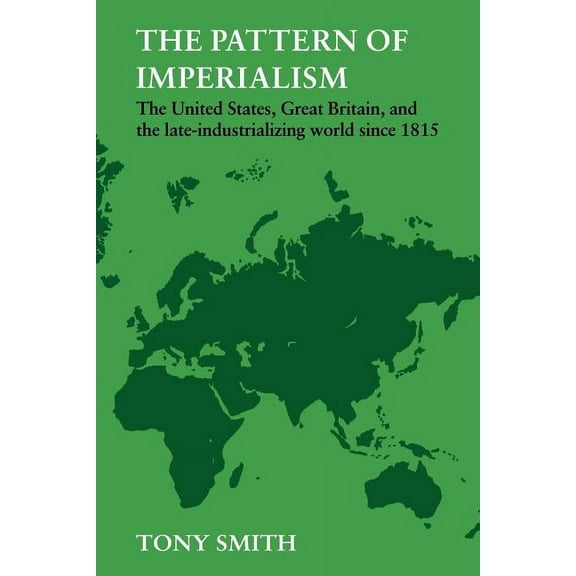 The Pattern of Imperialism: The United States, Great Britian and the Late-Industrializing World Since 1815, (Paperback)