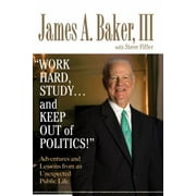 Work Hard, Study...and Keep Out of Politics! Adventures and Lessons from an Unexpected Public Life, Used [Hardcover]