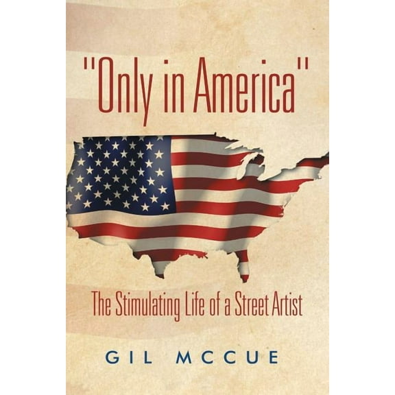 "Only in America": The Stimulating Life of a Street Artist, (Paperback)