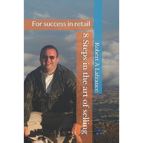 The 8 Steps in the Art of Selling : For success in retail (Paperback)