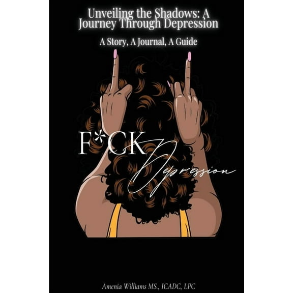 F*CK DEPRESSION Unveiling the Shadows: A Journey Through Depression, (Paperback)