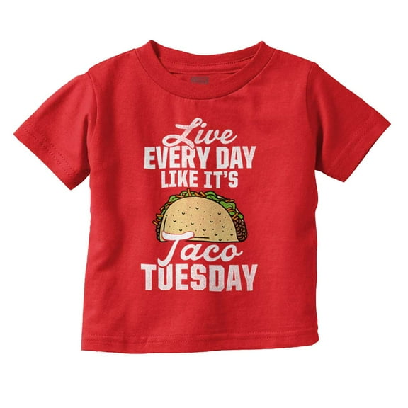Live Every Day is Taco Tuesday Joke Toddler Boy Girl T Shirt Infant Toddler Brisco Brands 6M