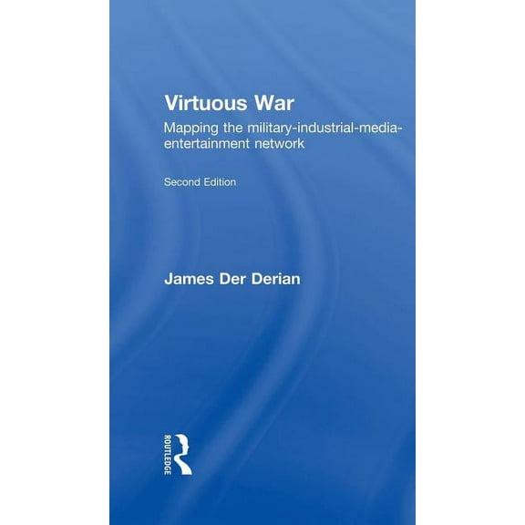 Virtuous War: Mapping the Military-Industrial-Media-Entertainment Network, (Hardcover)