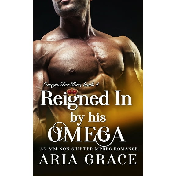 Omega for Hire: Reigned In By His Omega: M/M Non Shifter MPreg Romance (Paperback)