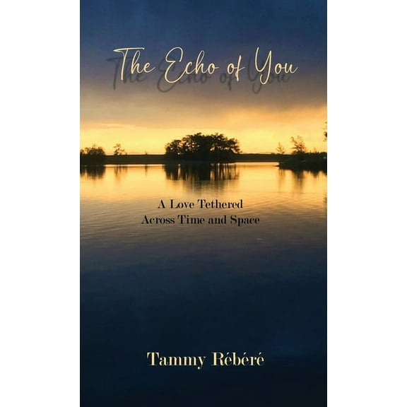 The Echo of You: A Love Tethered Across Time and Space, (Hardcover)