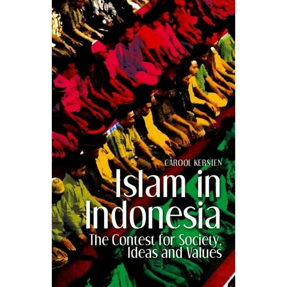 Islam in Indonesia: The Contest for Society, Ideas and Values, (Paperback)