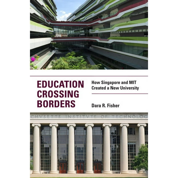 Education Crossing Borders : How Singapore and MIT Created a New University (Paperback)