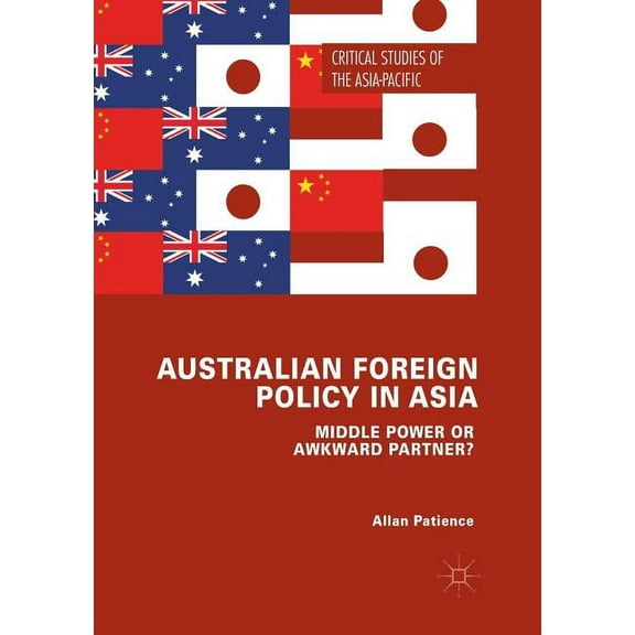 Critical Studies of the Asia-Pacific Australian Foreign Policy in Asia: Middle Power or Awkward Partner?, (Paperback)