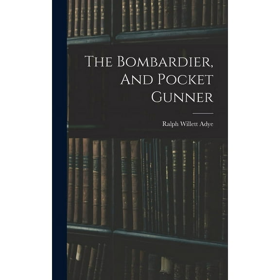The Bombardier, And Pocket Gunner (Hardcover)