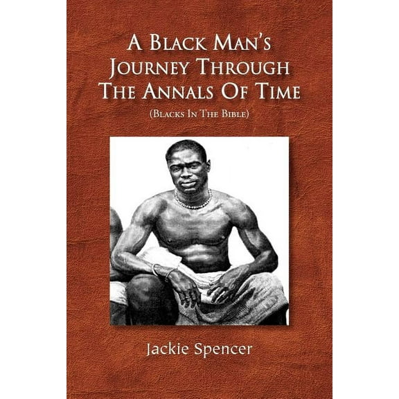 A Black Man's Journey Through the Annals of Time, (Paperback)