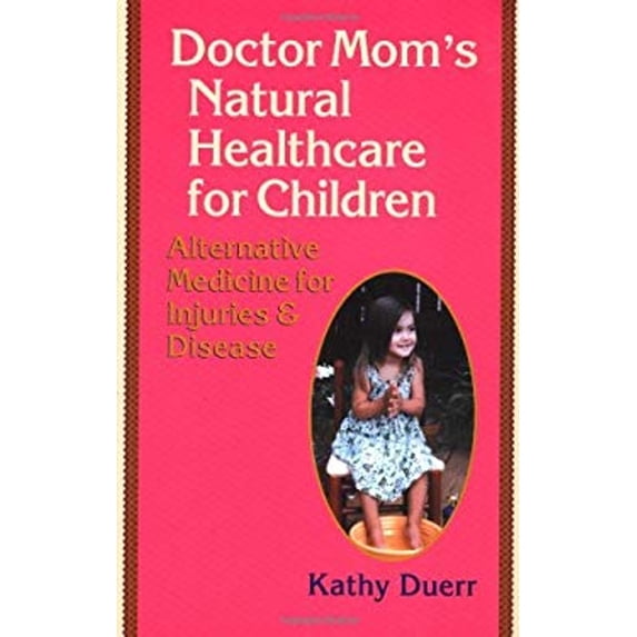 Pre-Owned Doctor Mom's Natural Healthcare for Children: Alternative Medicine for Injuries and Diseases (Paperback) 155643443X 9781556434433