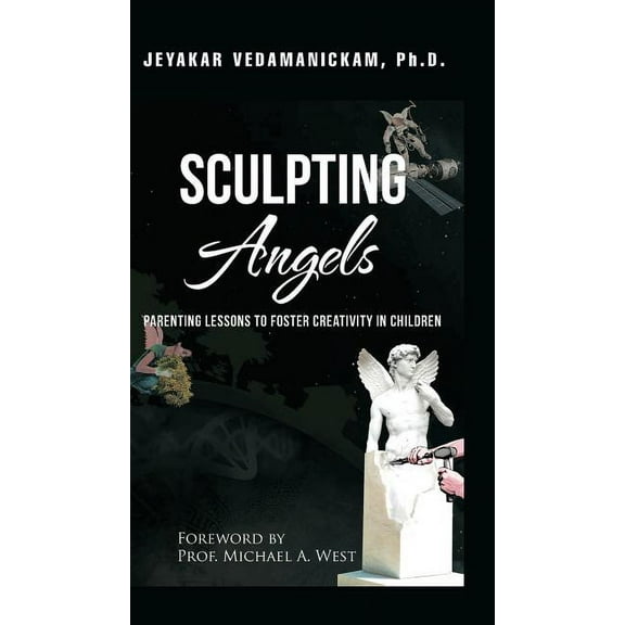 SCULPTING Angels: Parenting Lessons to Foster Creativity in Children, (Hardcover)