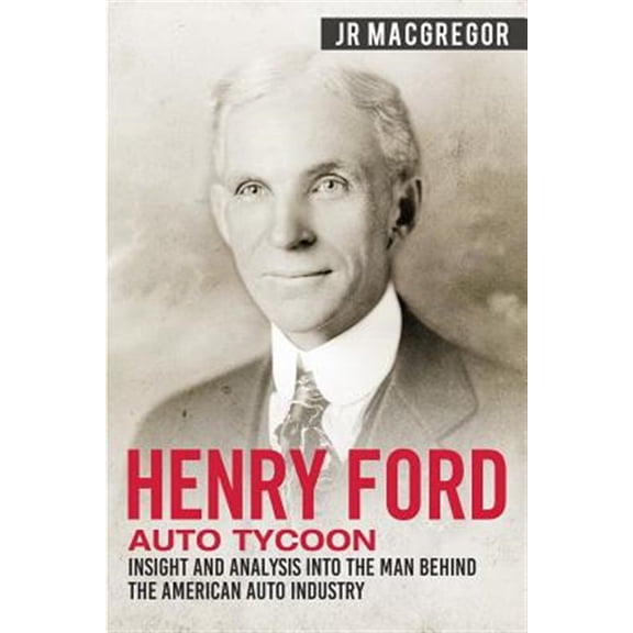 Pre-Owned Business Biographies and Memoirs - Titans of Indus: Henry Ford - Auto Tycoon: Insight and Analysis into the Man Behind the American Auto Industry (Paperback)