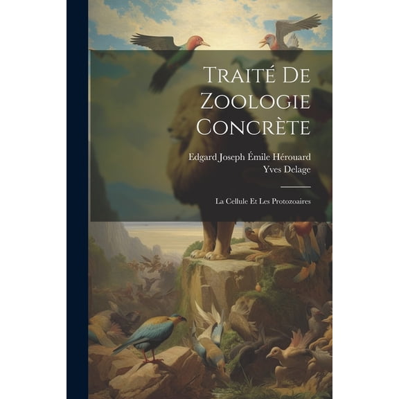 Traité De Zoologie Concrète: La Cellule Et Les Protozoaires (Paperback)
