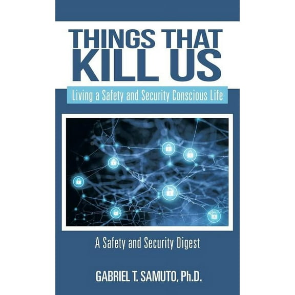 Things That Kill Us: Living a Safety and Security Conscious Life (Paperback)