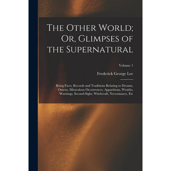 The Other World; Or, Glimpses of the Supernatural: Being Facts, Records and Traditions Relating to Dreams, Omens, Miracu, (Paperback)