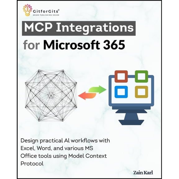 MCP Integrations for Microsoft 365: Design practical AI workflows with Excel, Word, and various MS Office tools using Mo, (Paperback)