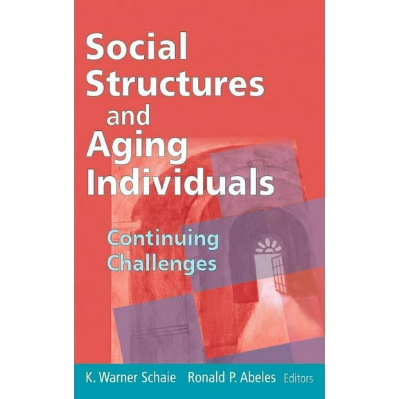 Social Impact on Aging Social Structures and Aging Individuals: Continuing Challenges, (Hardcover)