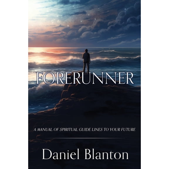 Forerunner: A Manual of Spiritual Guide Lines to Your Future, (Paperback)