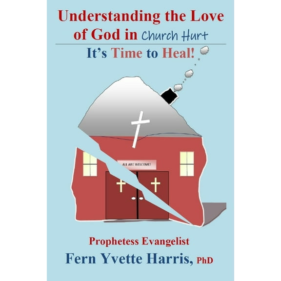 Understanding the Love of God in Church Hurt: It's Time to Heal!, (Paperback)