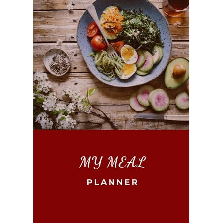 My Meal Planner: Be efficient in the preparation of your meals! - 100 pages - Diet - Weight Loss - Fat Burn - Muscle Mass Gain - (Best Way To Gain Mass)