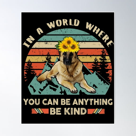In A World Where You Can Be Anything Be Kind German Shepherd Poster Wall Art, Modern Wall Decor For Living Room Bedroom, 8x12 UNFRAMED