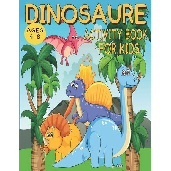Dinosaurs Activity Book for Kids Ages 4-8: Dot to dot, Mazes, Coloring, Learn colors and shapes, Tic-tac-toe games and m, (Paperback)
