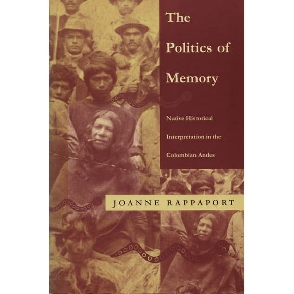 Latin America Otherwise The Politics of Memory: Native Historical Interpretation in the Colombian Andes, (Paperback)