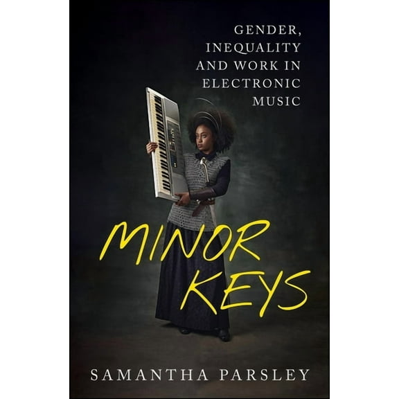 Minor Keys: Gender, Inequality and Work in Electronic Music, (Hardcover)