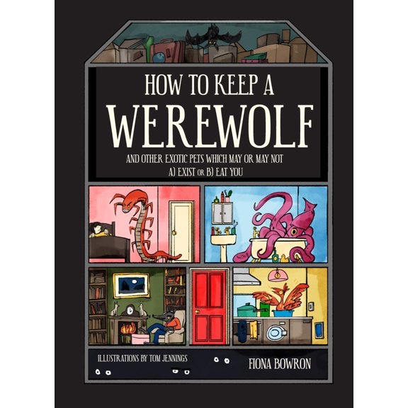 Pre-Owned How to Keep a Werewolf: And Other Exotic Pets Which May or May Not A) Exist or B) Eat You (Hardcover) 1911042262 9781911042266
