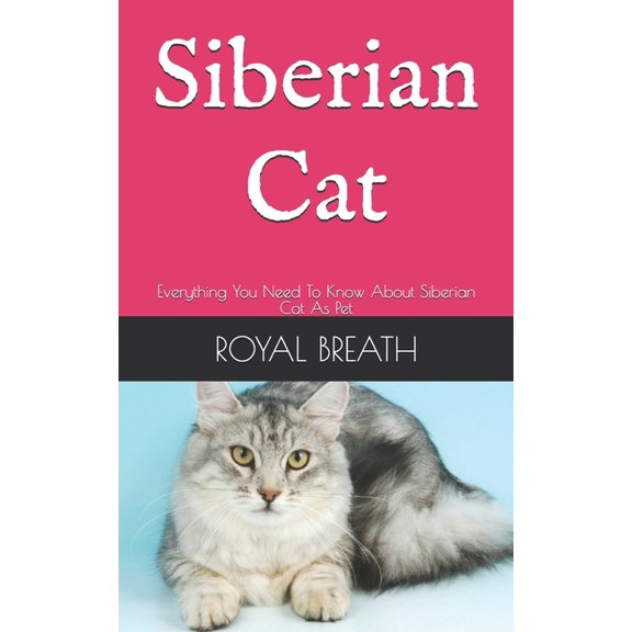 Siberian Cat : Everything You Need To Know About Siberian Cat As Pet (Paperback)