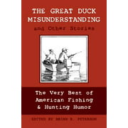 The Great Duck Misunderstanding & Other Stories : The Very Best of American Fishing & Hunting Humor (Paperback)