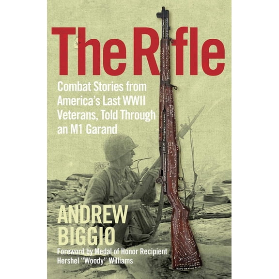 The Rifle: Combat Stories from America's Last WWII Veterans, Told Through an M1 Garand, (Hardcover)