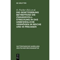 Guttentagsche Sammlung Deutscher Reichsgesetze: Die Gesetzgebung Betreffend Die Zwangsvollstreckung in Das Unbewegliche Vermögen Im Reiche Und in Preußen (Hardcover)
