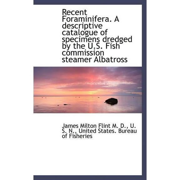 Recent Foraminifera. a Descriptive Catalogue of Specimens Dredged by the U.S. Fish Commission Steame (Hardcover)