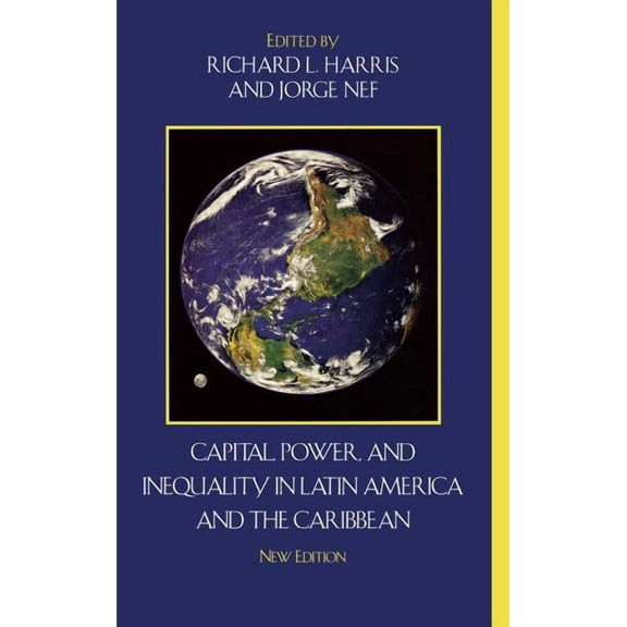 Critical Currents in Latin American Pers Capital, Power, and Inequality in Latin America and the Caribbean, (Hardcover)