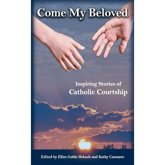 Come My Beloved: Inspiring Stories of Catholic Courtship, (Paperback)