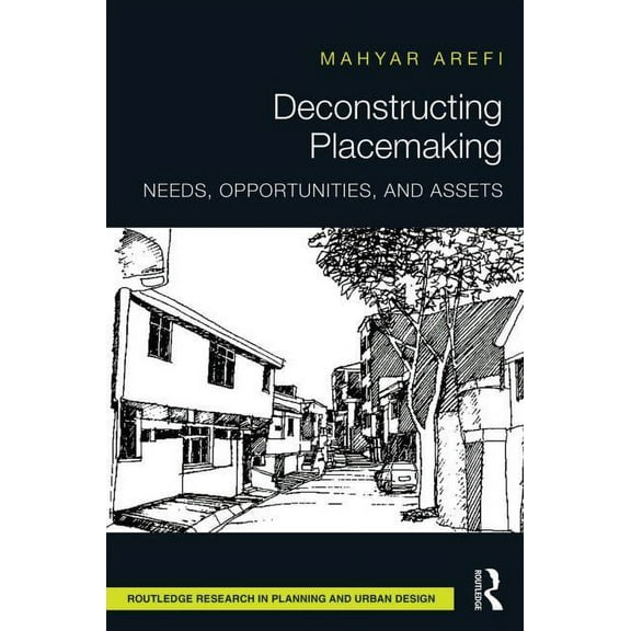 Routledge Research in Planning and Urban Deconstructing Placemaking: Needs, Opportunities, and Assets, (Hardcover)