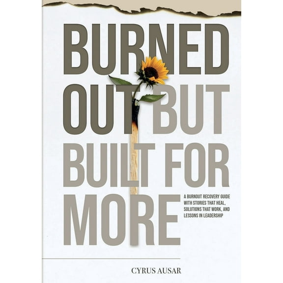 Burned Out, But Built for More: A Burnout Recovery Guide with Stories That Heal, Solutions That Work, and Lessons in Lea, (Paperback)