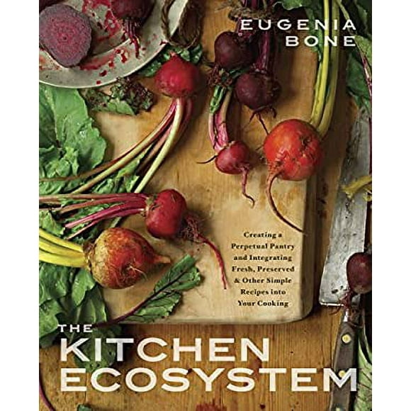 The Kitchen Ecosystem : Creating a Perpetual Pantry and Integrating Fresh, Preserved, and Other Simple Recipes into Your Kitchen 9780385345125 Used / Pre-owned