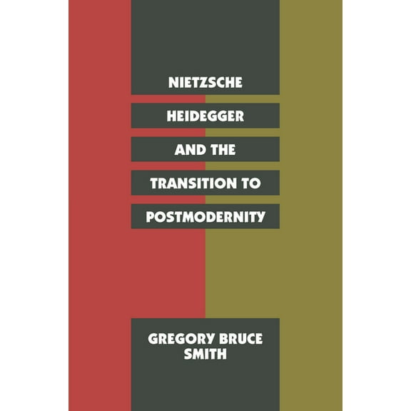 Nietzsche, Heidegger, and the Transition to Postmodernity, (Paperback)