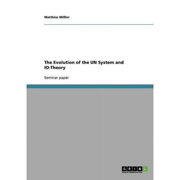 The Evolution of the UN System and IO-Theory (Paperback)