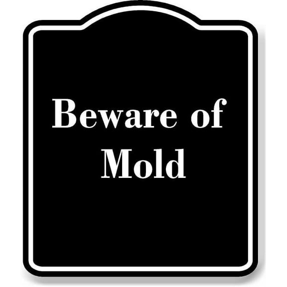 Beware of Mold BLACK Aluminum Composite Sign 20''x24''