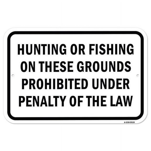 SignMission A-1218-25133 12 x 18 in. Aluminum Sign - Hunting or Fishing on These Grounds Prohibited Und