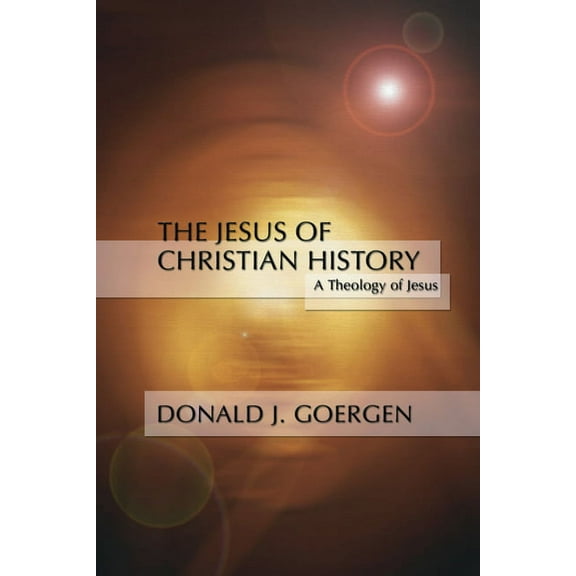 Jesus of Christian History: A Theology of Jesus Series; Volume 3 (Paperback)