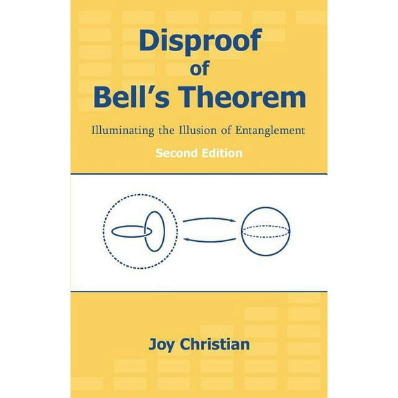 Disproof of Bell's Theorem: Illuminating the Illusion of Entanglement, Second Edition, (Paperback)